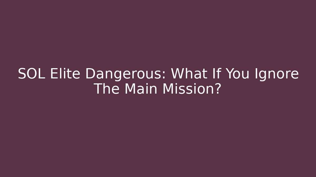 SOL Elite Dangerous: What If You Ignore The Main Mission?