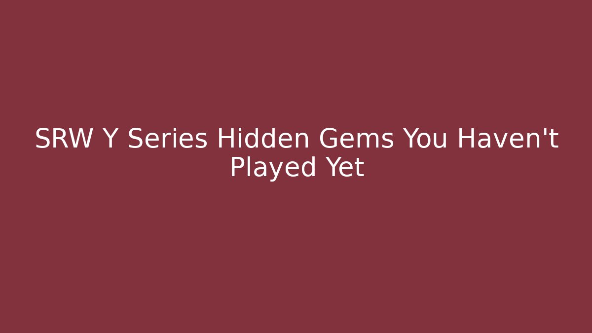 SRW Y Series Hidden Gems You Haven't Played Yet