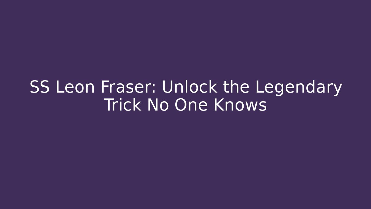 SS Leon Fraser: Unlock the Legendary Trick No One Knows - Smart Esu