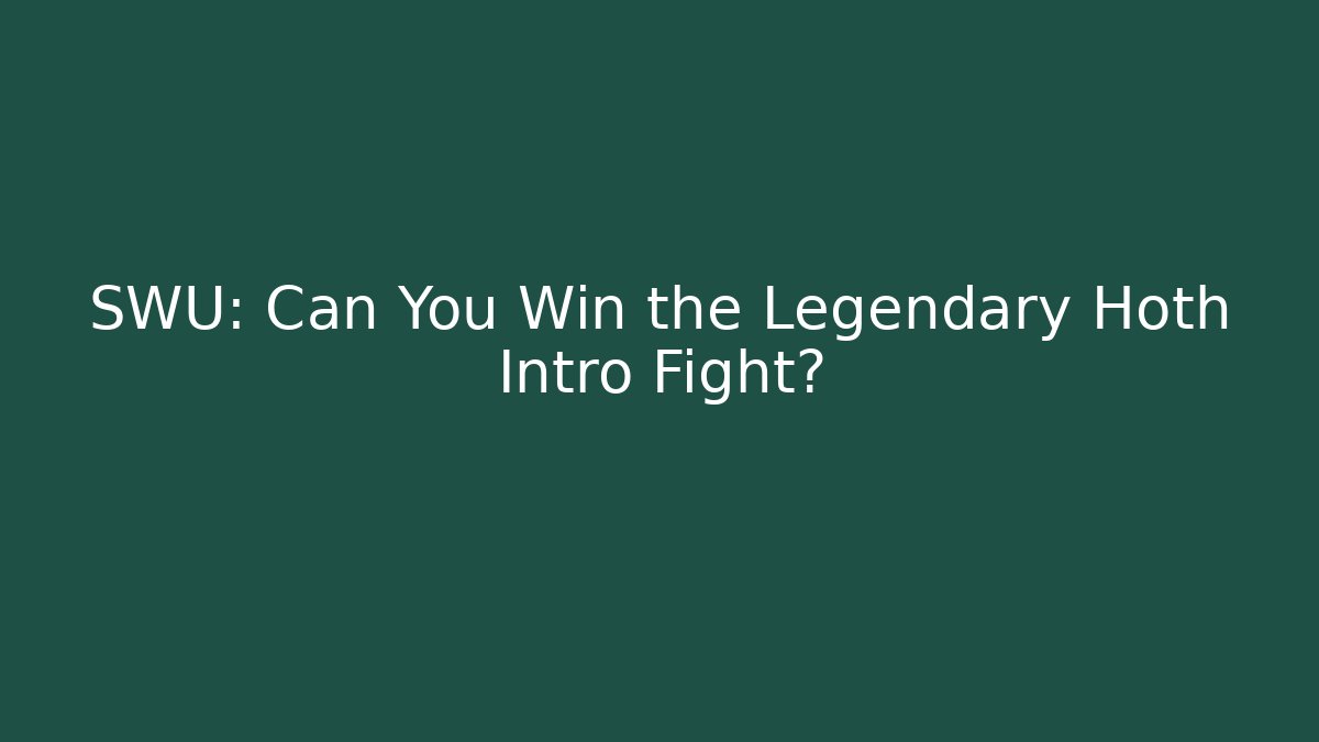 SWU: Can You Win the Legendary Hoth Intro Fight? - Smart Esu