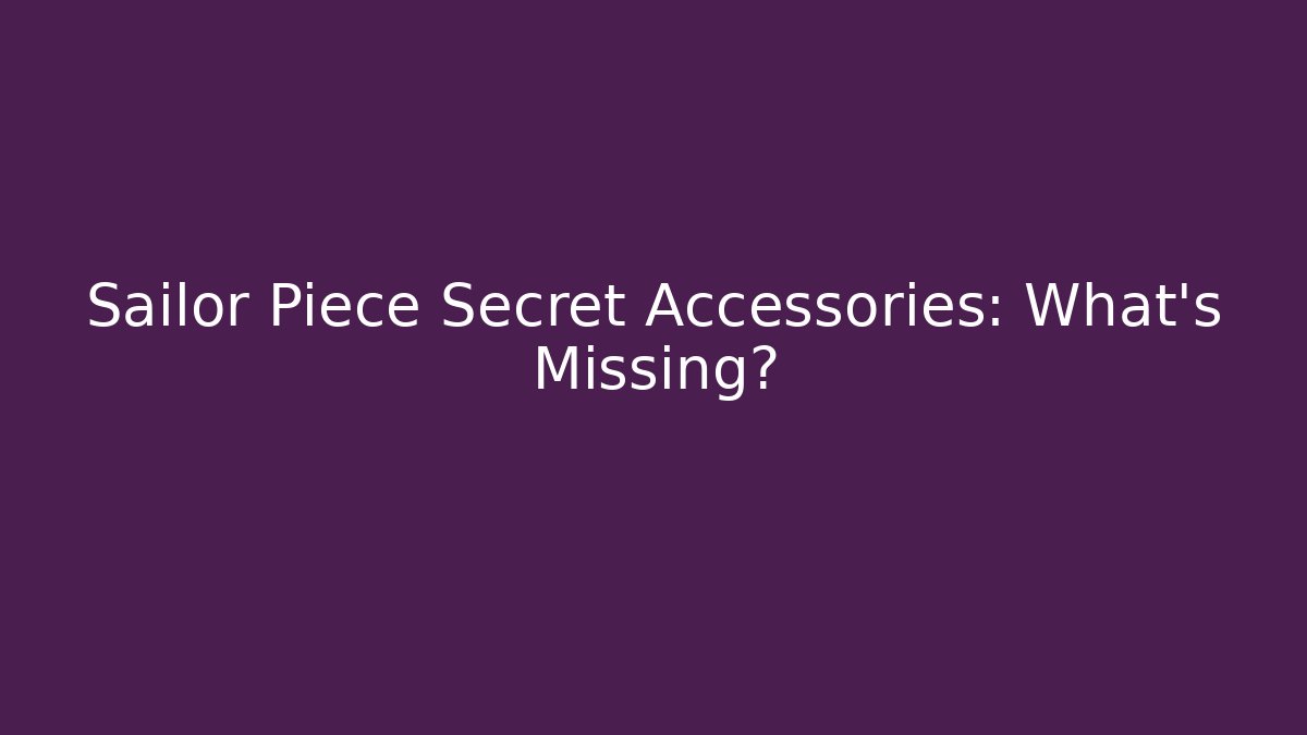 Sailor Piece Secret Accessories: What's Missing? - Smart Esu