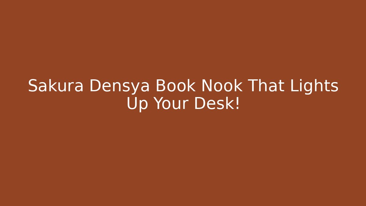 Sakura Densya Book Nook That Lights Up Your Desk!