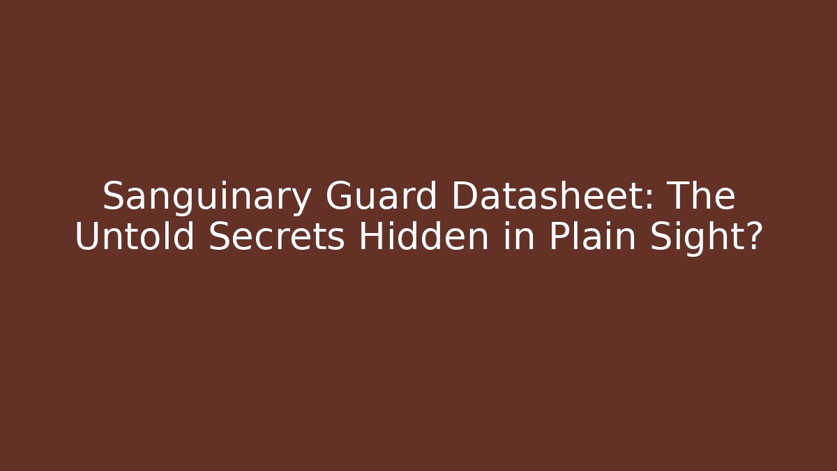 Sanguinary Guard Datasheet: The Untold Secrets Hidden in Plain Sight? - Smart Esu