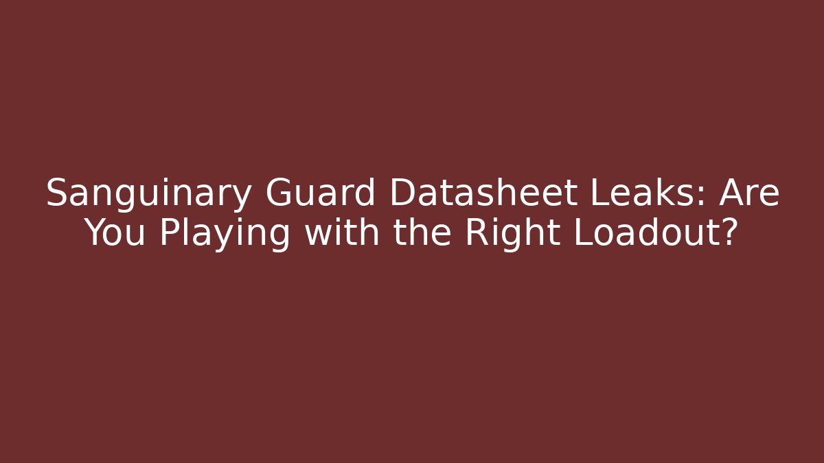Sanguinary Guard Datasheet Leaks: Are You Playing with the Right Loadout?