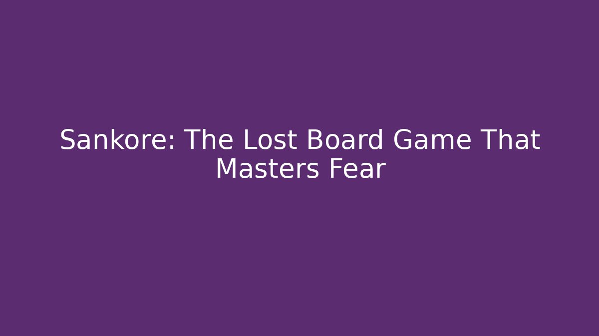 Sankore: The Lost Board Game That Masters Fear