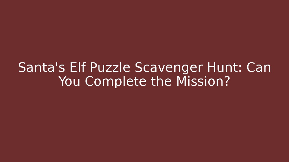 Santa's Elf Puzzle Scavenger Hunt: Can You Complete the Mission?