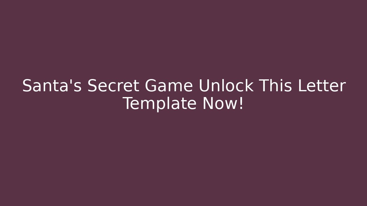 Santa's Secret Game Unlock This Letter Template Now!