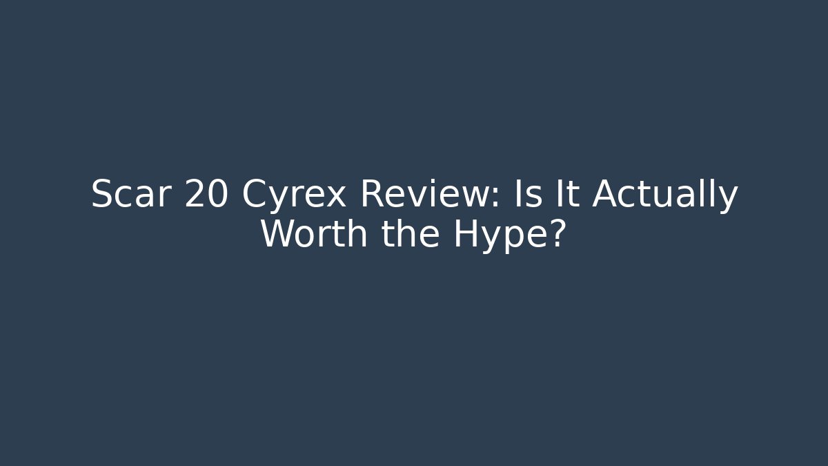 Scar 20 Cyrex Review: Is It Actually Worth the Hype?