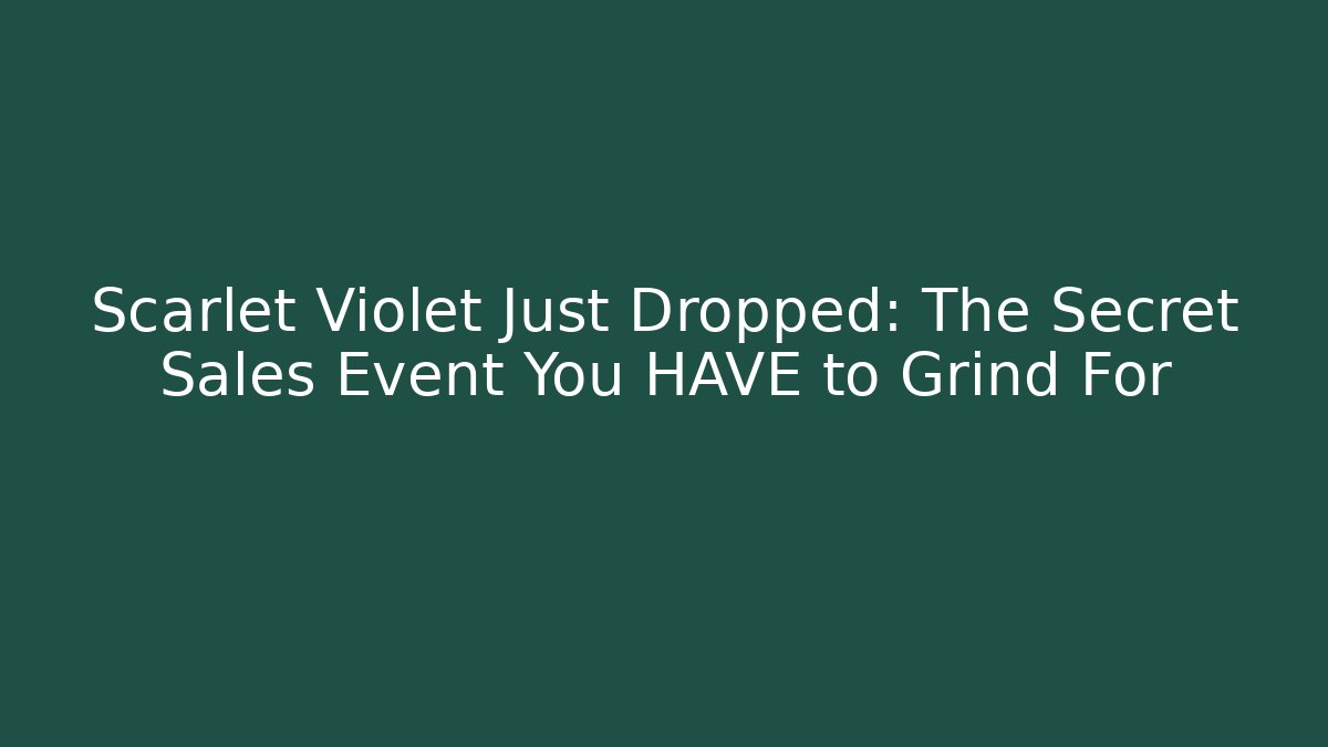 Scarlet Violet Just Dropped: The Secret Sales Event You HAVE to Grind For