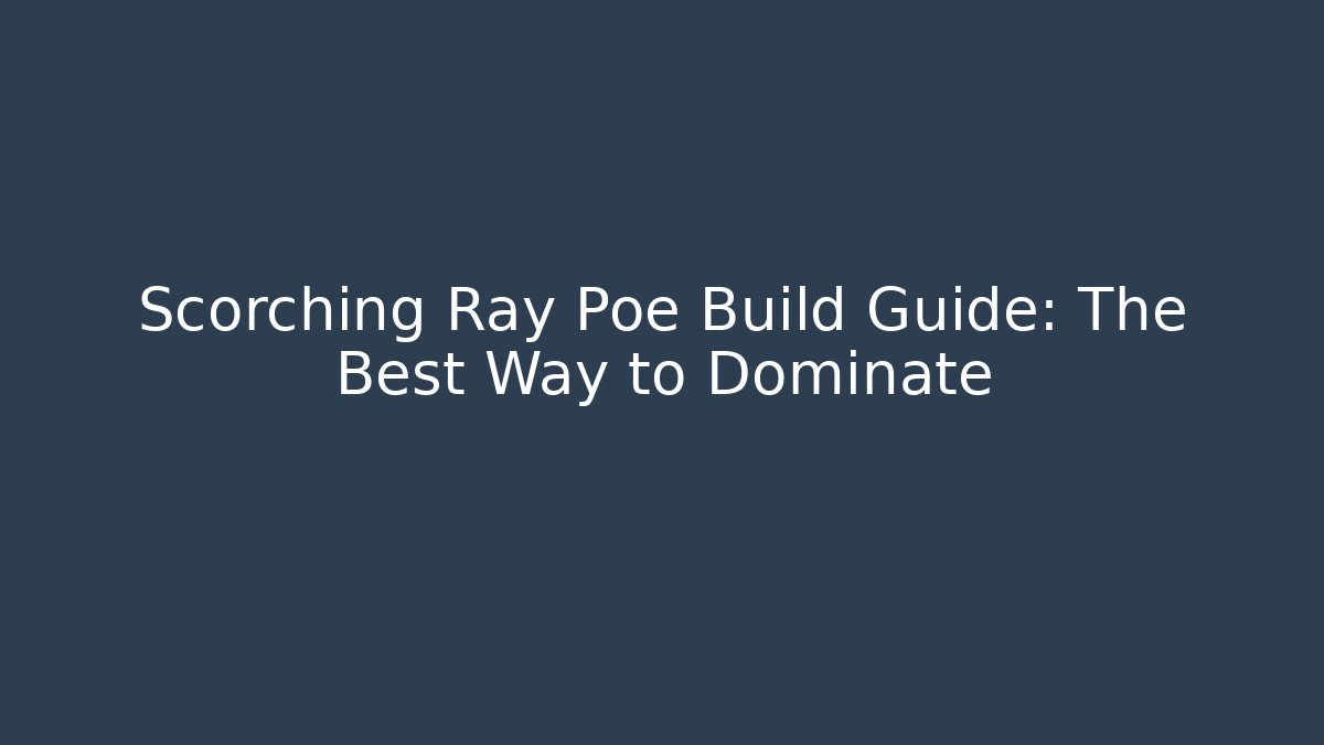 Scorching Ray Poe Build Guide: The Best Way to Dominate
