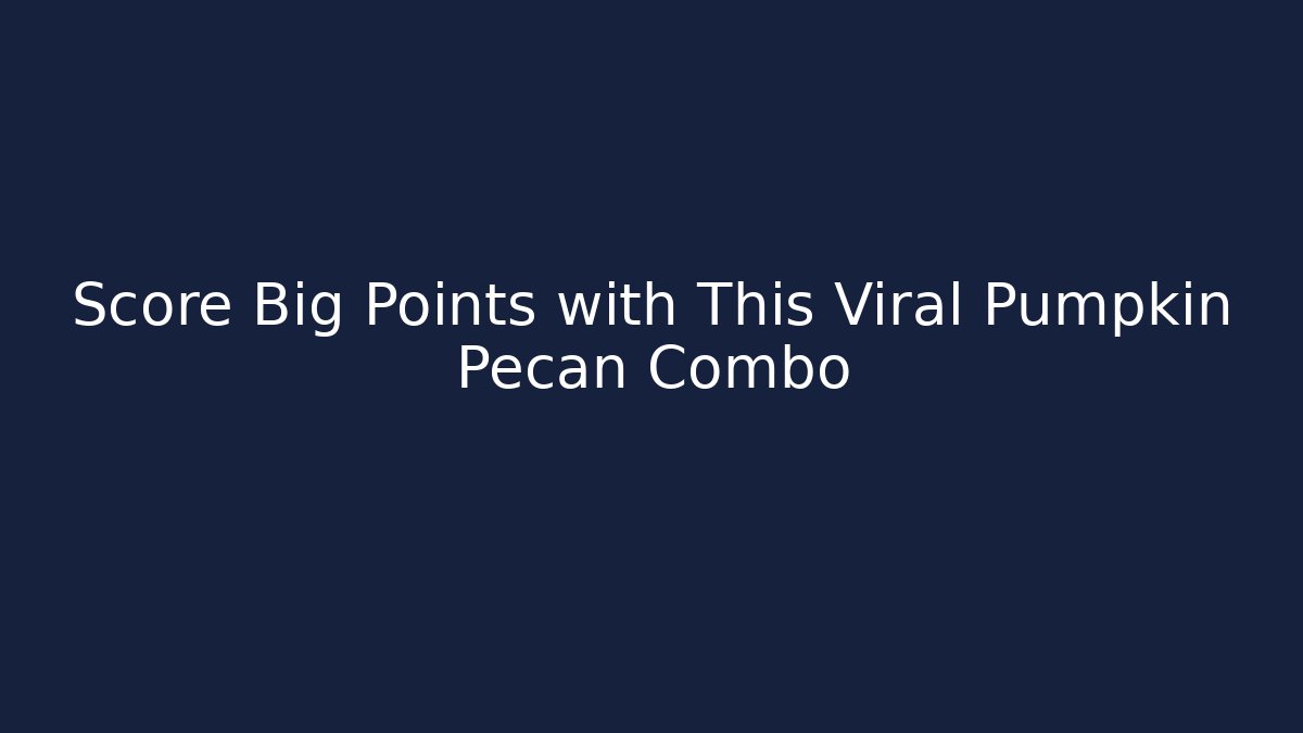 Score Big Points with This Viral Pumpkin Pecan Combo