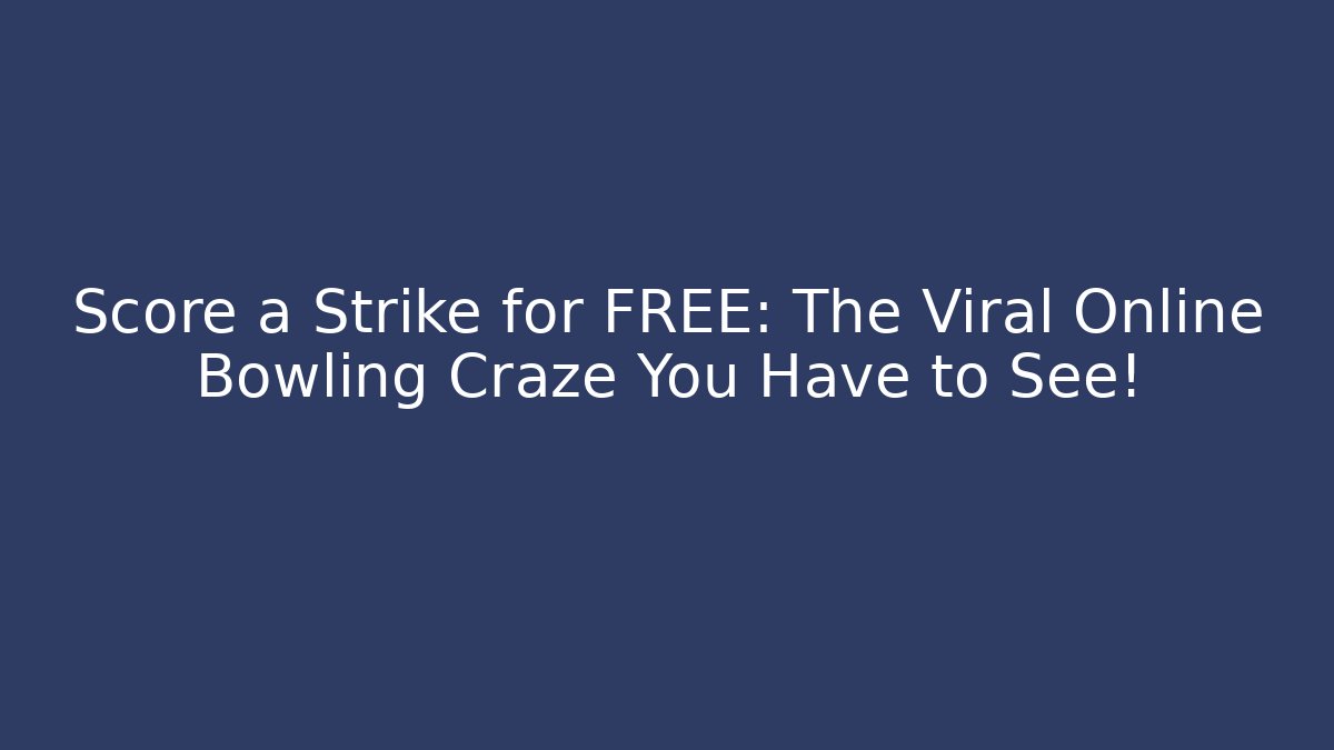 Score a Strike for FREE: The Viral Online Bowling Craze You Have to See!