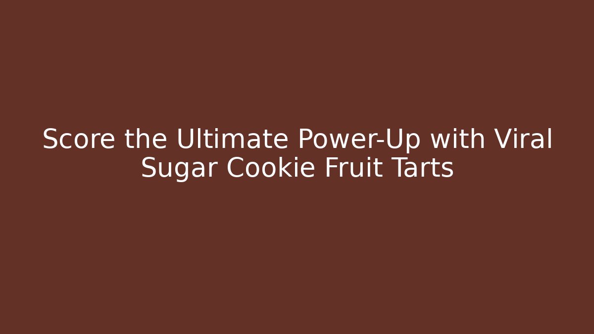 Score the Ultimate Power-Up with Viral Sugar Cookie Fruit Tarts