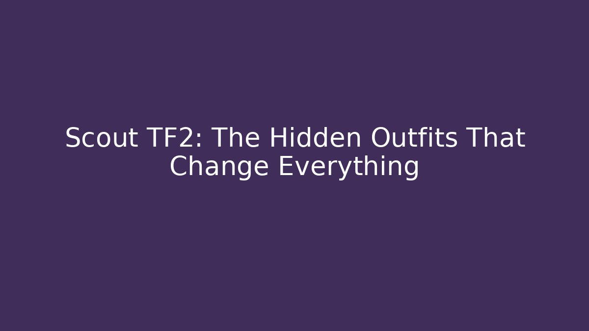 Scout TF2: The Hidden Outfits That Change Everything