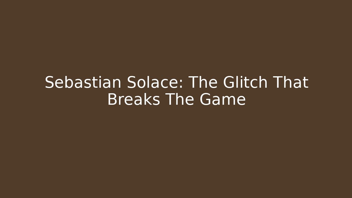 Sebastian Solace: The Glitch That Breaks The Game