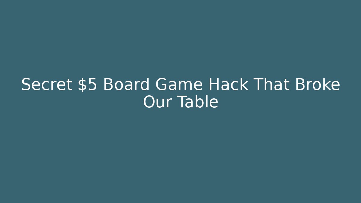 Secret $5 Board Game Hack That Broke Our Table
