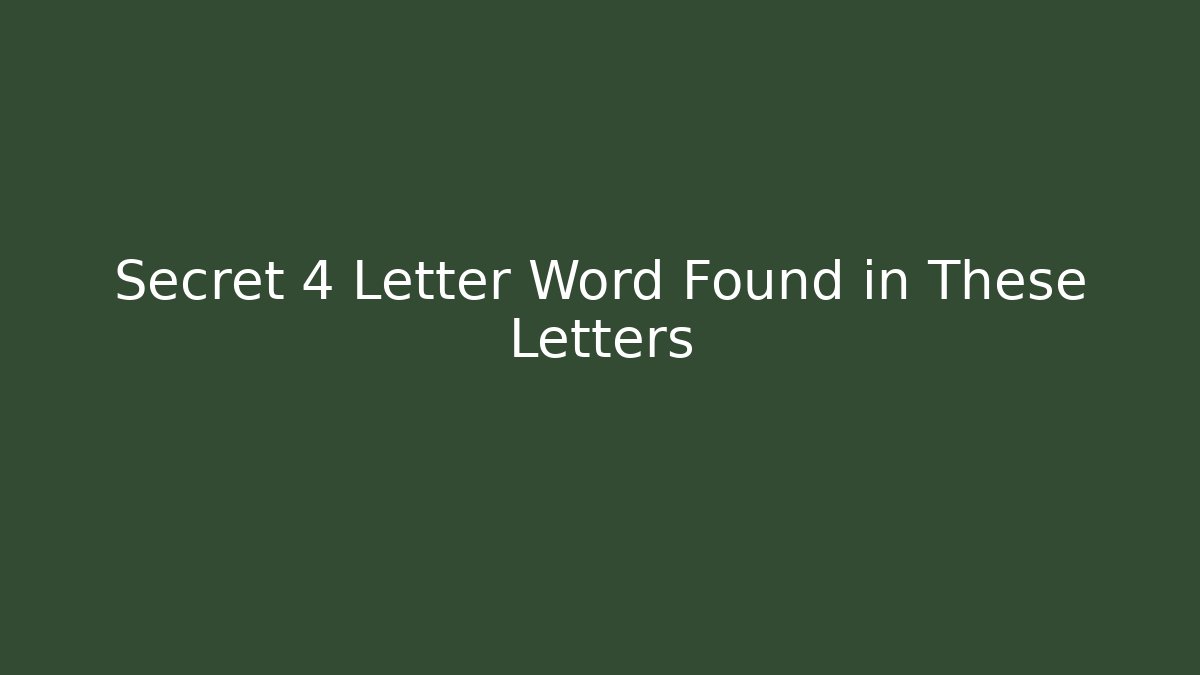 Secret 4 Letter Word Found in These Letters