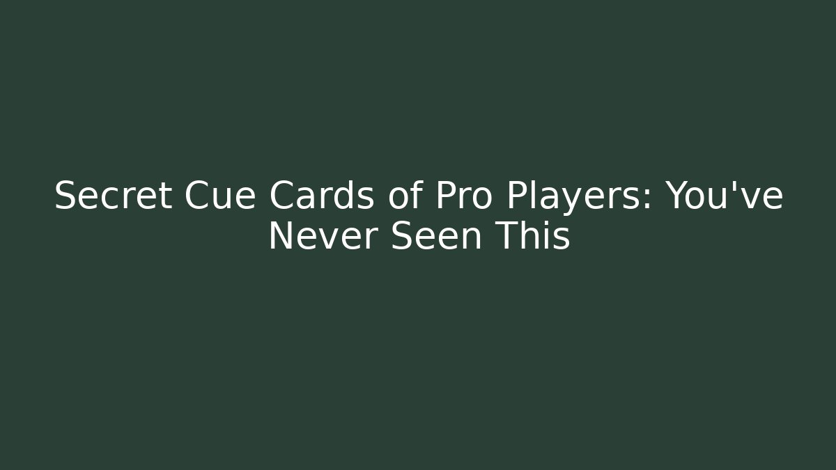 Secret Cue Cards of Pro Players: You’ve Never Seen This