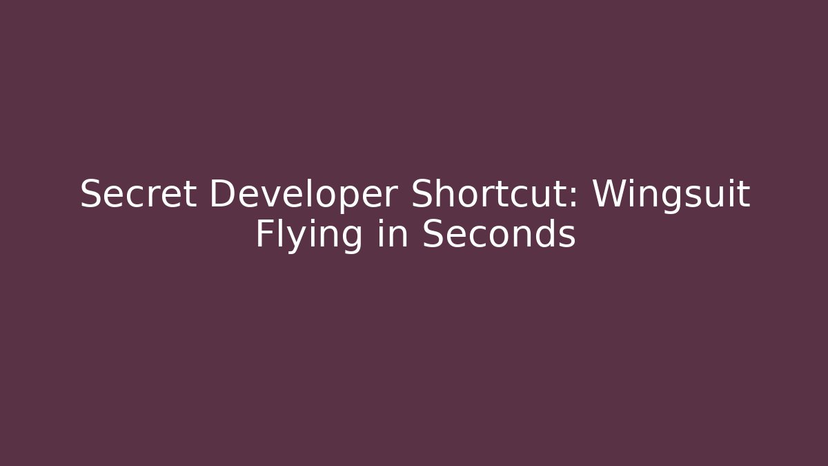 Secret Developer Shortcut: Wingsuit Flying in Seconds - Smart Esu
