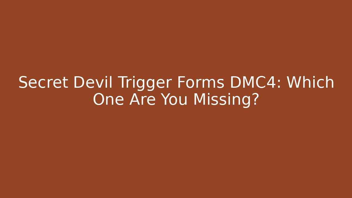 Secret Devil Trigger Forms DMC4: Which One Are You Missing?