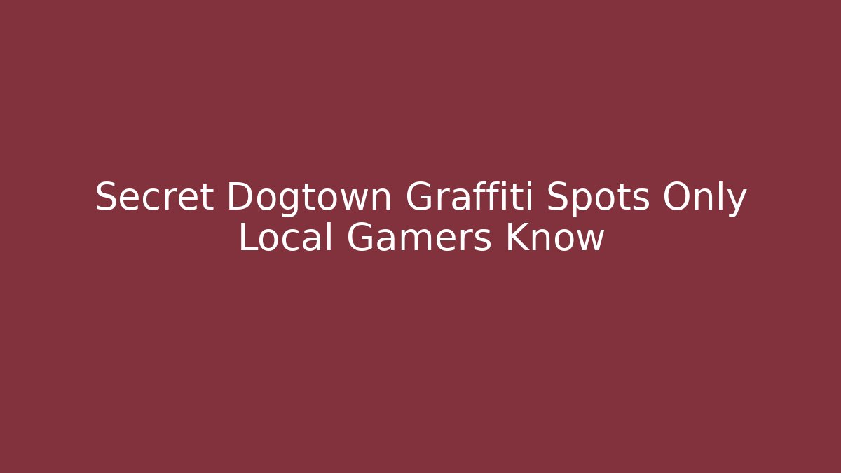 Secret Dogtown Graffiti Spots Only Local Gamers Know