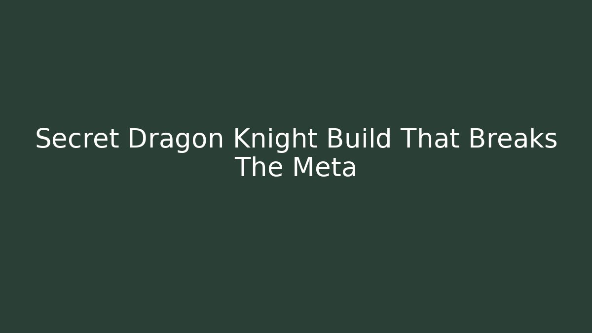Secret Dragon Knight Build That Breaks The Meta