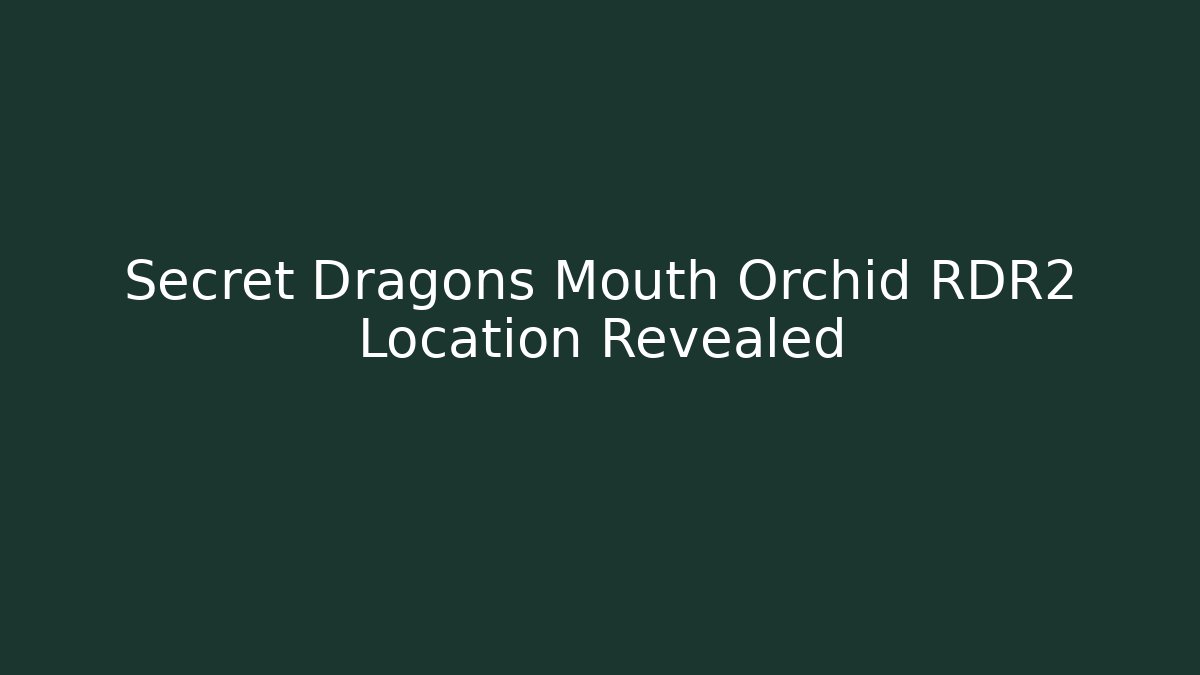 Secret Dragons Mouth Orchid RDR2 Location Revealed