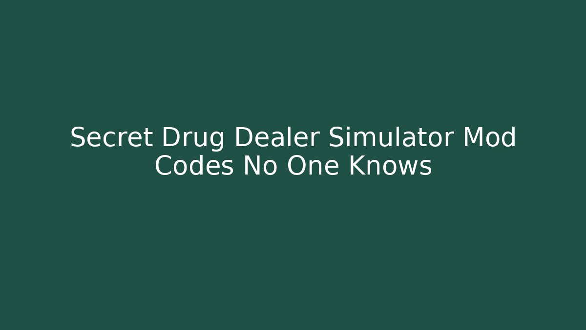 Secret Drug Dealer Simulator Mod Codes No One Knows