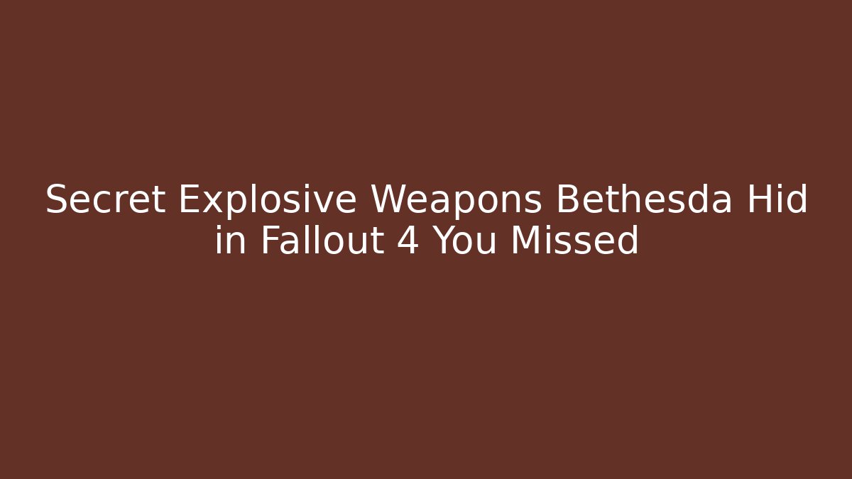 Secret Explosive Weapons Bethesda Hid in Fallout 4 You Missed
