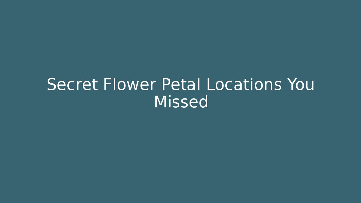 Secret Flower Petal Locations You Missed