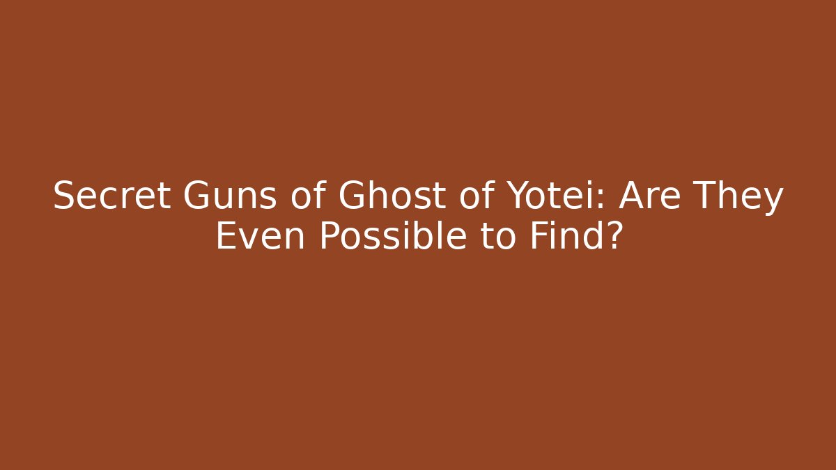 Secret Guns of Ghost of Yotei: Are They Even Possible to Find?