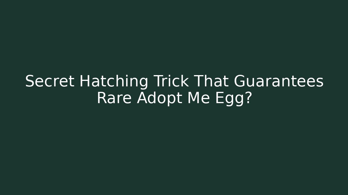 Secret Hatching Trick That Guarantees Rare Adopt Me Egg?