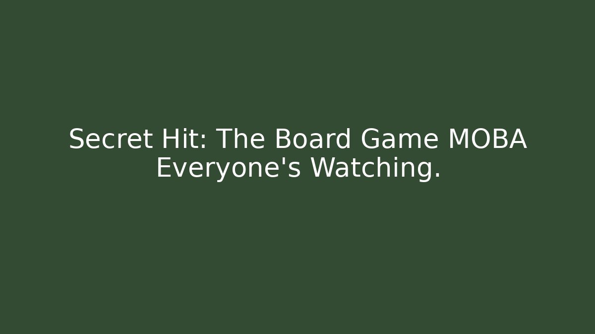 Secret Hit: The Board Game MOBA Everyone's Watching.
