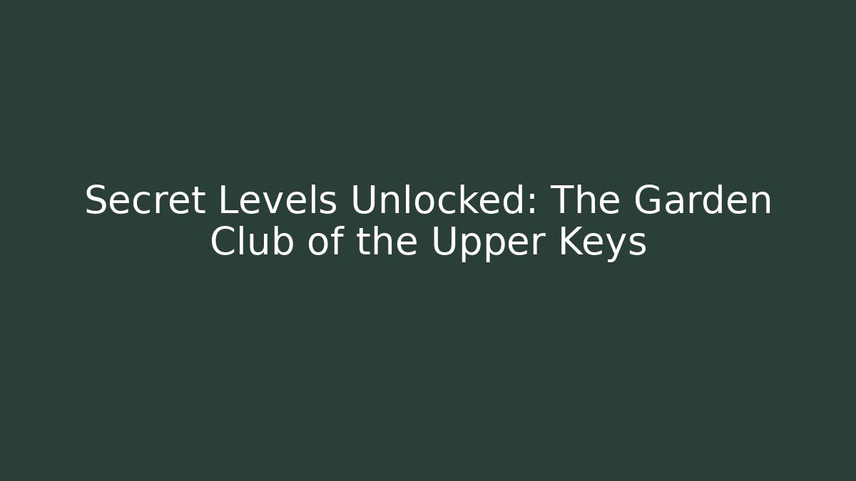 Secret Levels Unlocked: The Garden Club of the Upper Keys
