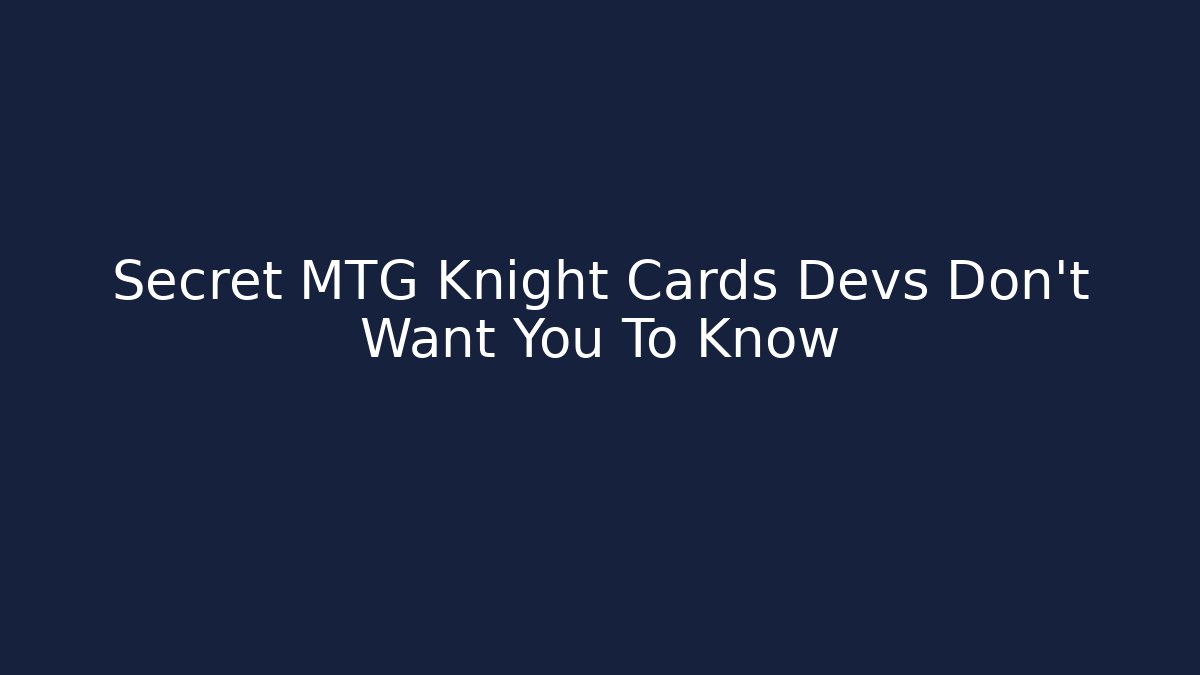 Secret MTG Knight Cards Devs Don't Want You To Know