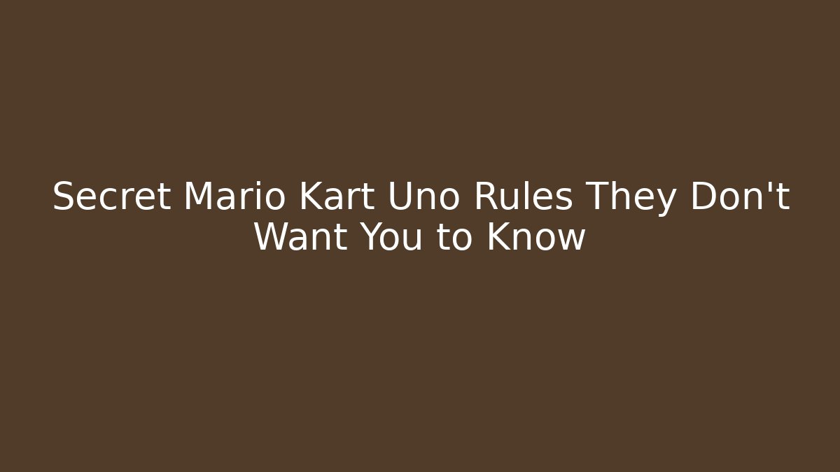 Secret Mario Kart Uno Rules They Don't Want You to Know