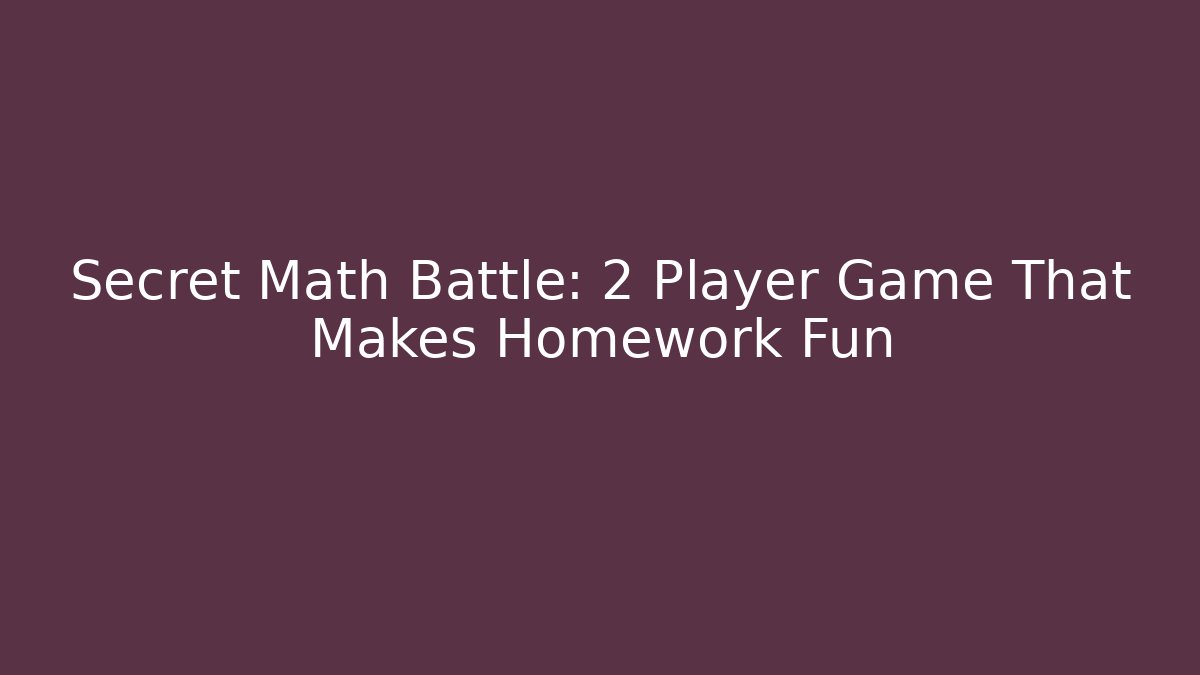 Secret Math Battle: 2 Player Game That Makes Homework Fun
