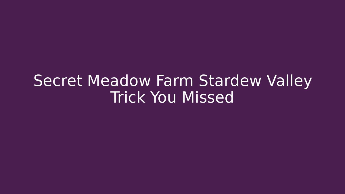 Secret Meadow Farm Stardew Valley Trick You Missed