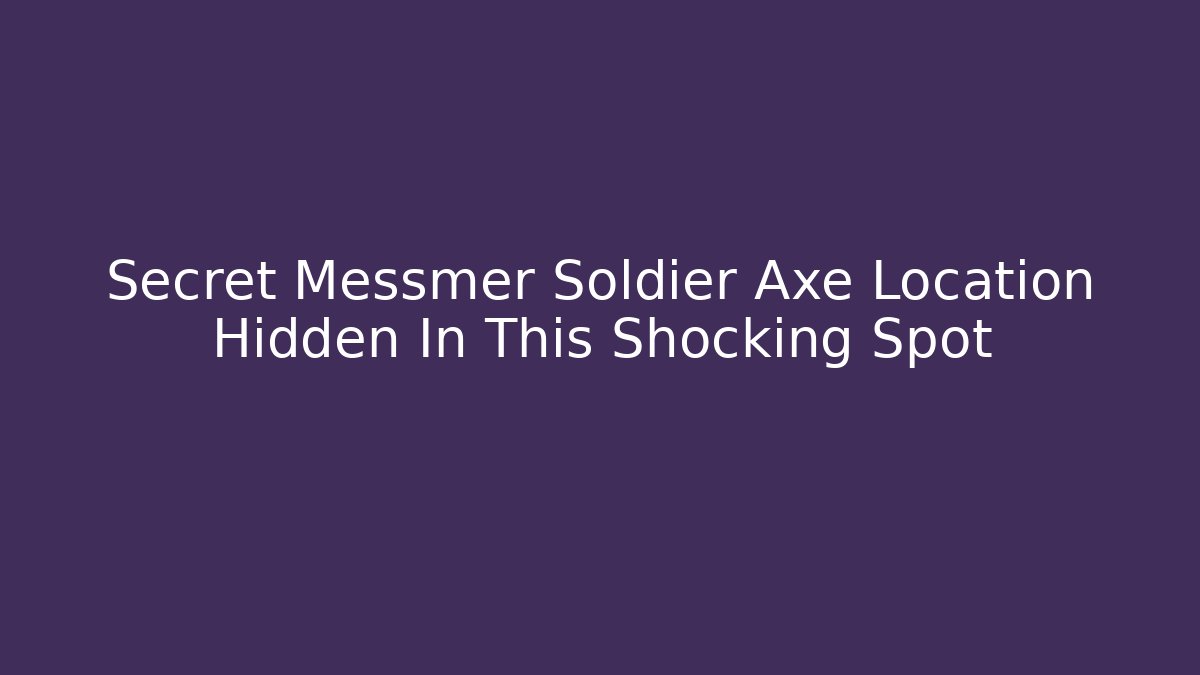 Secret Messmer Soldier Axe Location Hidden In This Shocking Spot