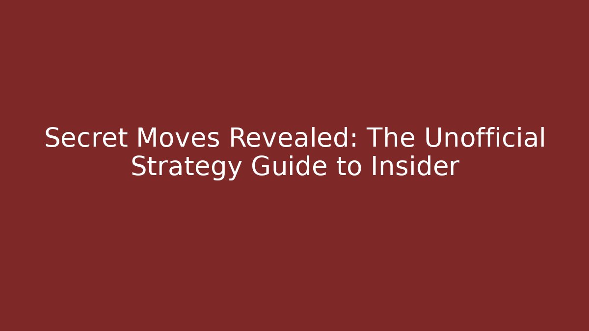 Secret Moves Revealed: The Unofficial Strategy Guide to Insider