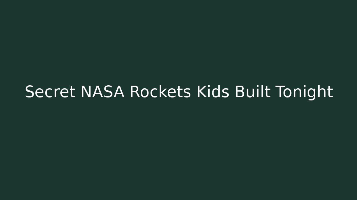 Secret NASA Rockets Kids Built Tonight - Smart Esu