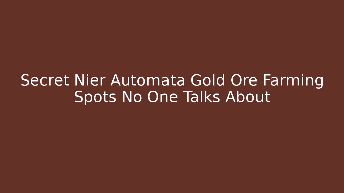 Secret Nier Automata Gold Ore Farming Spots No One Talks About