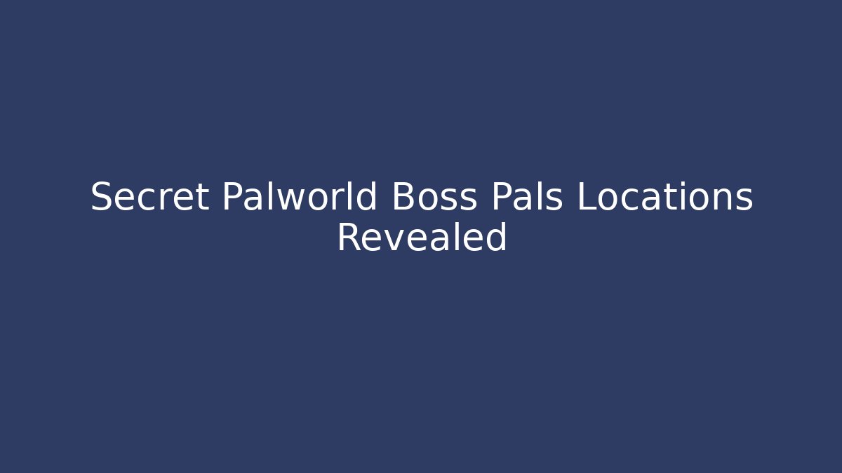 Secret Palworld Boss Pals Locations Revealed