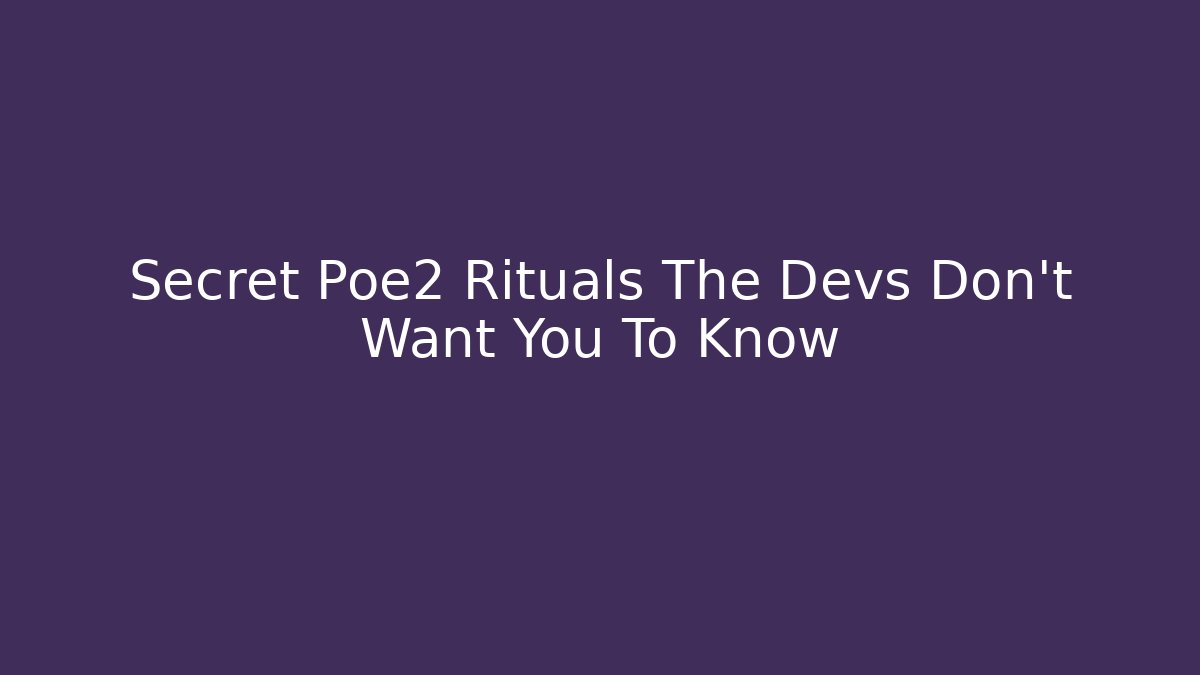 Secret Poe2 Rituals The Devs Don't Want You To Know