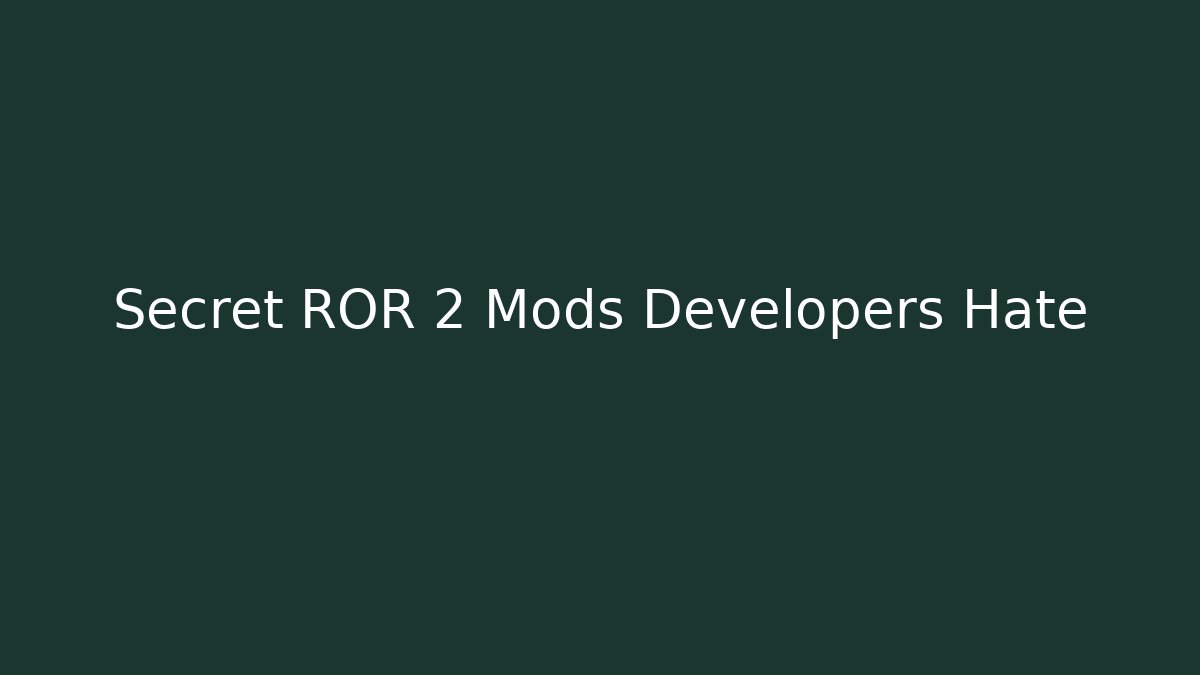Secret ROR 2 Mods Developers Hate