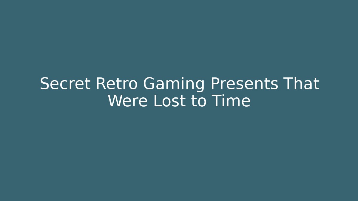 Secret Retro Gaming Presents That Were Lost to Time