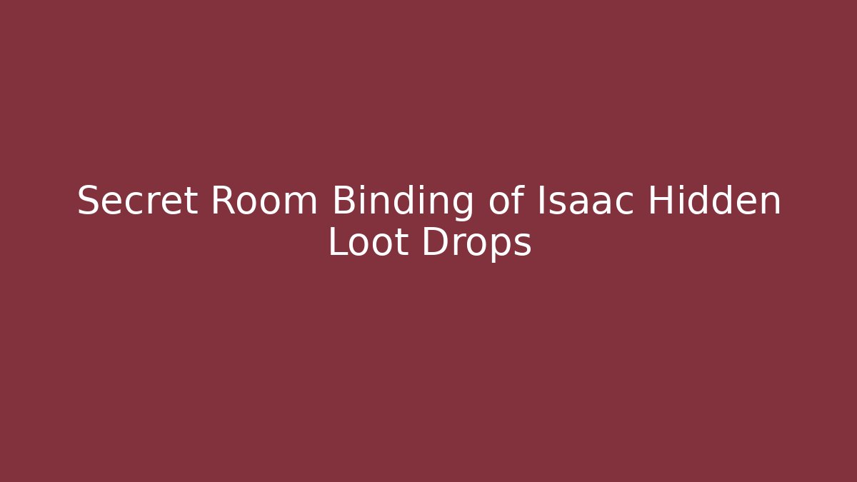 Secret Room Binding of Isaac Hidden Loot Drops