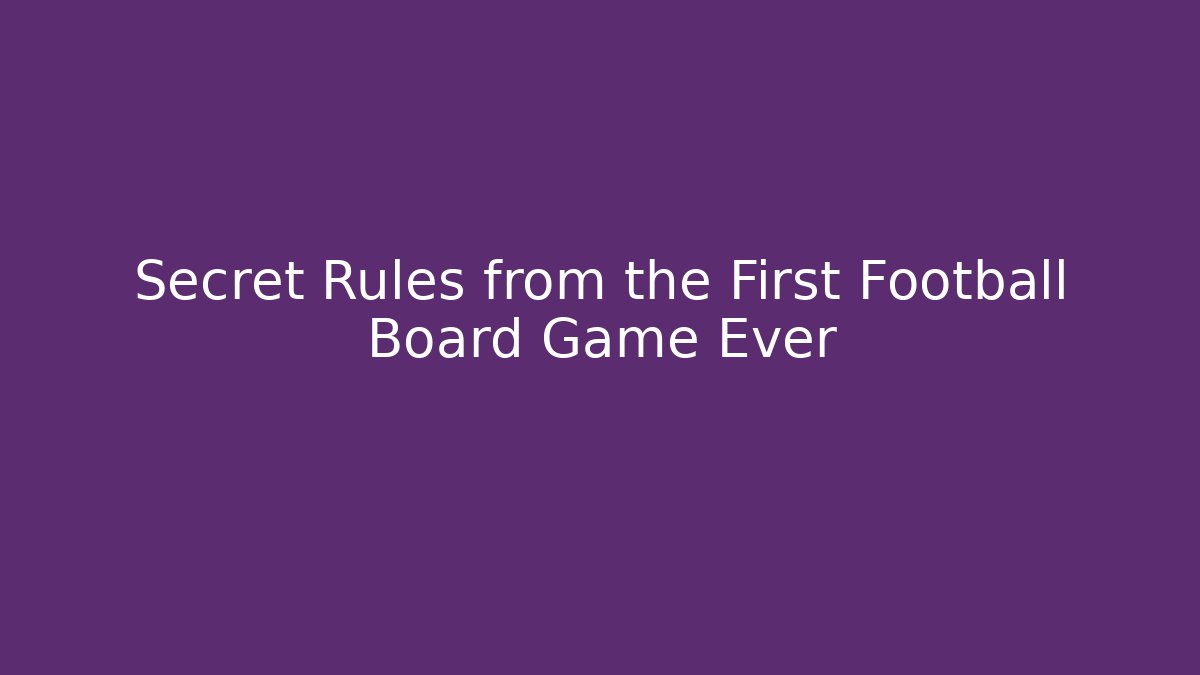 Secret Rules from the First Football Board Game Ever