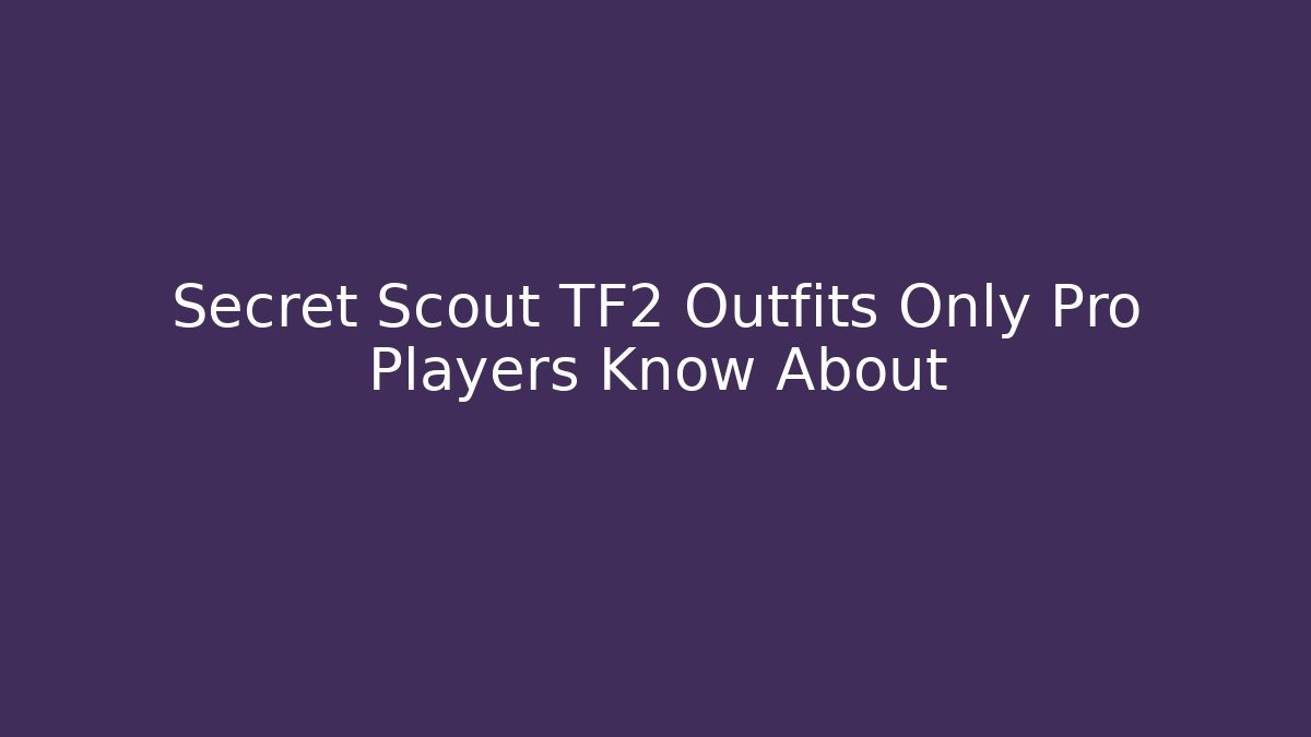 Secret Scout TF2 Outfits Only Pro Players Know About