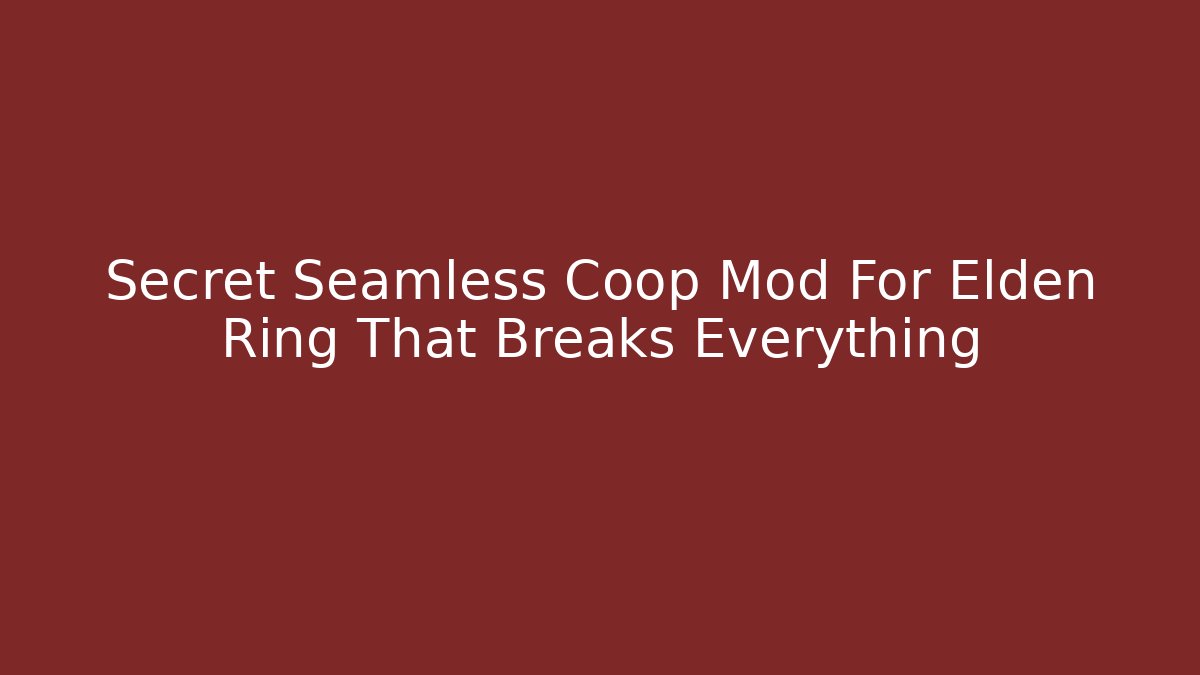 Secret Seamless Coop Mod For Elden Ring That Breaks Everything
